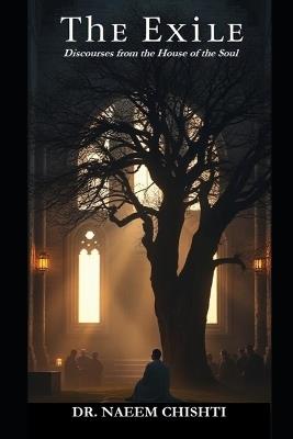 The Exile: Discourses from the House of the Soul - Naeem Chishti - cover