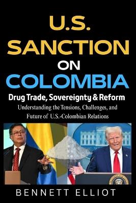 U.S. Sanctions on Colombia: Drug Trade, Sovereignty & Reform - Bennett Elliot - cover
