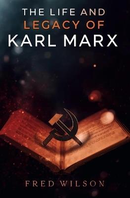 The Life and Legacy of Karl Marx - Fred Wilson - cover