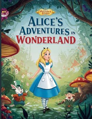 Alice's Adventures in Wonderland (Illustrated Edition): A Beautifully Illustrated Classic Children's Book by Lewis Carroll - Timeless Fantasy Story with Enchanting Pictures for Kids and Collectors - Meemaw's Stories - cover
