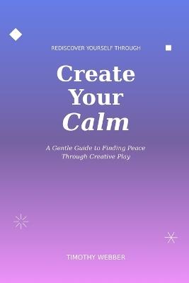 Create Your Calm - Timothy Webber - cover