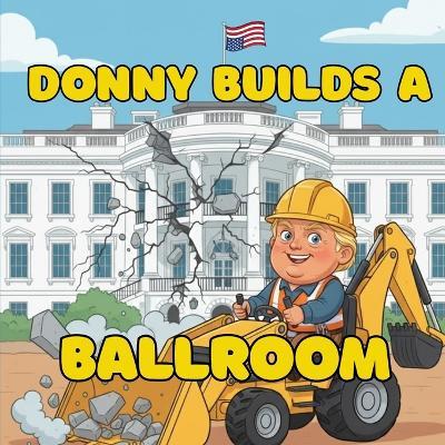 Donny Builds a Ballroom: A Donny Does It! Adventure - Spaghetti Wall Collaborative - cover