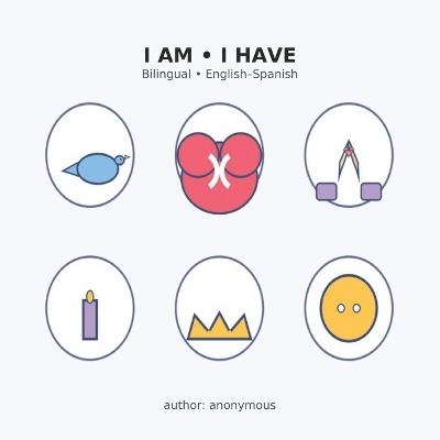 I Am - I Have: Bilingual English-Spanish - Anonymous Author - cover