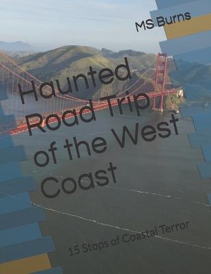 Haunted Road Trip of the West Coast: 15 Stops of Coastal Terror - Burns - cover