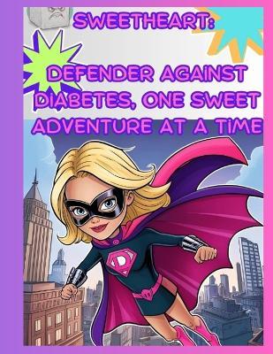 Sweetheart: Defender Against Diabetes, One Sweet Adventure at a Time - Michelle Cox - cover