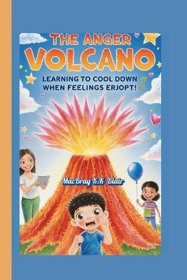 The Anger volcano: Learning to cool down when feelings erupt - Macbray K K Blair - cover