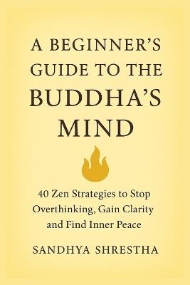 A Beginner's Guide to the Buddha's Mind - Sandhya Shrestha - cover
