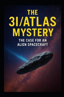 The 3I/ATLAS Mystery: The Case for an Alien Spacecraft - Sebastian Thorn - cover