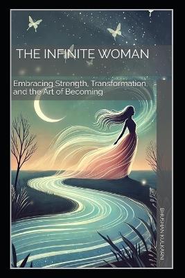 The Infinite Woman: Embracing Strength, Transformation, and the Art of Becoming - Bhushan Kulkarni - cover