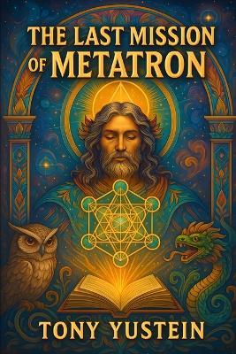 The Last Mission of Metatron - Tony Yustein - cover