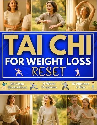 Tai Chi for Weight Loss Reset: 4-Week Plan to Reactivate Your Metabolism and Feel Light Again Simple Daily Routines with 50 Clear Illustrations that Boost Energy, Tone Muscles & Soothe Spirit - Julian Tao Li - cover