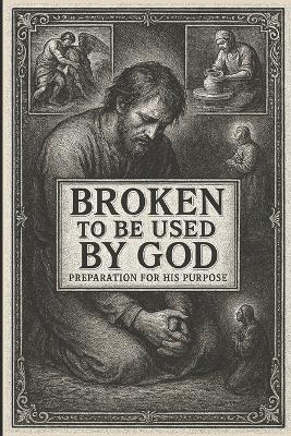 Broken to Be Used By God: Preparation for His Purpose - Shout Of Victory - cover