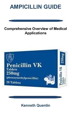 Ampicillin Guide: Comprehensive Overview of Medical Applications - Kenneth Quentin - cover