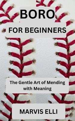 Boro for Beginners: The Gentle Art of Mending with Meaning - Marvis Elli - cover