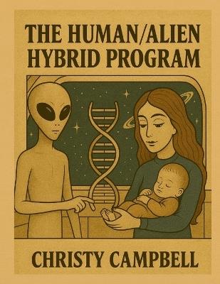 The Human / Alien Hybrid Program - Christy Campbell - cover