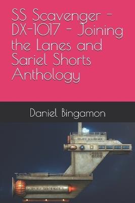 SS Scavenger - DX-1017 - Joining the Lanes and Sariel Shorts Anthology - Daniel R Bingamon - cover