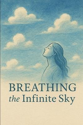Breathing the Infinite Sky: Finding Freedom in the Boundless Space Within - Leo Hart - cover