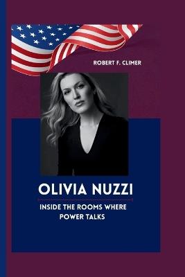 Olivia Nuzzi: Inside The Rooms Where Power Talks - Robert F Climer - cover