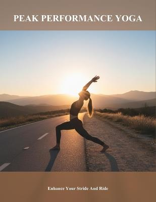 Peak Performance Yoga: Enhance Your Stride And Ride - Nathaniel Priestley - cover