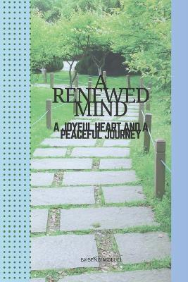 A Renewed Mind: A Joyful Heart and a Peaceful Journey - Senzi Mdluli - cover