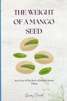 The Weight of a Mango Seed - Anurag Chandel - cover