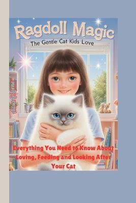 Ragdoll Magic: The Gentle Cat Kids Love: Everything You Need to Know About Loving, Feeding and Looking After Your Cat - Ailsa G Lorne - cover