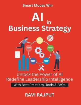 AI in Business Strategy: How AI Powers Better Decisions Business continuity AI AI implementation steps Ethical AI governance Future of smart enterprises AI in Business Leadership - Ravi Rajput - cover
