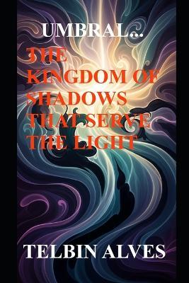 Umbral: The Kingdom of Shadows That Serve the Light - Telbin Alves - cover