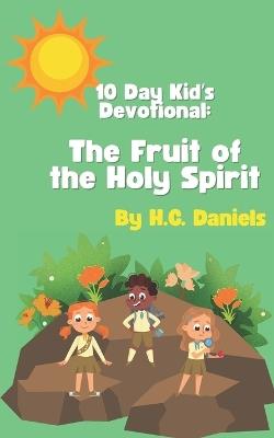 10 Day Kidʼs Devotional: The Fruit of the Holy Spirit - S a Guest,H C Daniels - cover