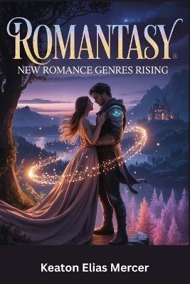 Romantasy: New Romance Genres Rising - Keaton Elias Mercer - cover