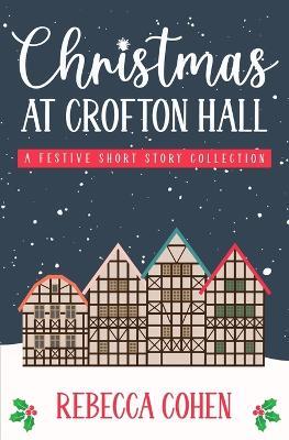 Christmas at Crofton Hall: A Festive Short Story Collection - Rebecca Cohen - cover