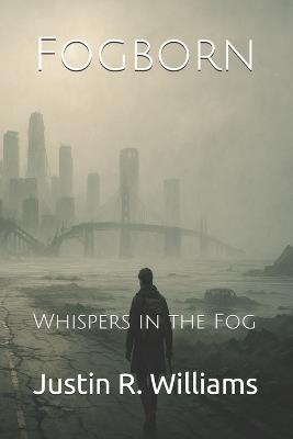 Fogborn: Whispers in the Fog - Justin R Williams - cover