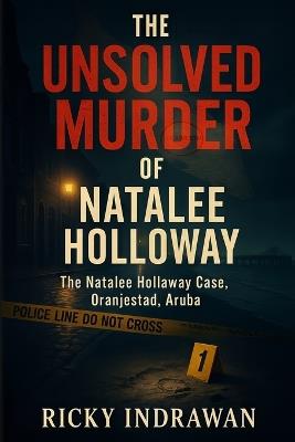 The Unsolved Murder of Natalee Holloway: The Natalee Holloway Case, Oranjestad, Aruba - Ricky Indrawan - cover