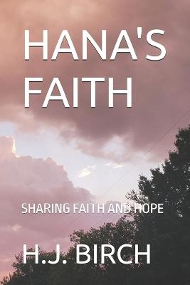 Hana's Faith: Sharing Faith and Hope - H J Birch - cover