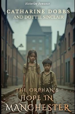 The Orphan's Hope in Manchester - Dottie Sinclair,Catharine Dobbs - cover