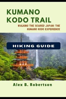 Kumano Kodo Hiking Guide - Alex B Robertson - cover