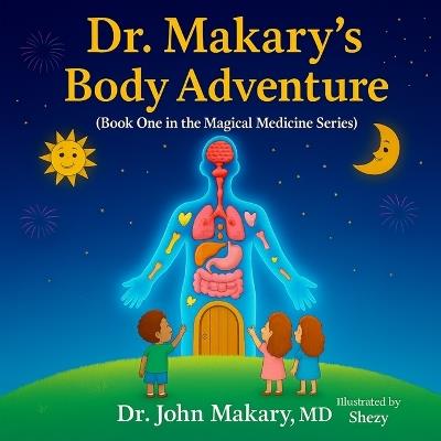 Dr. Makary's Body Adventure: Book One in the Magical Medicine Series - John Makary - cover