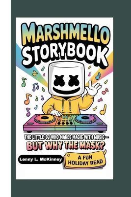 Marshmello Storybook: The Little DJ Who Makes Magic With Music - But Why the Mask? - Lenny L McKinney - cover