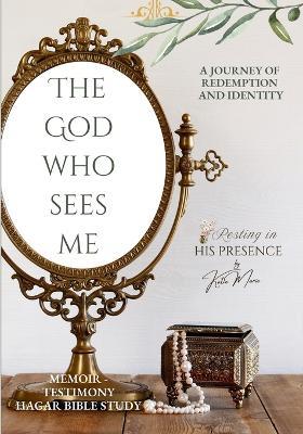 The God Who Sees Me: A Bible Study & Memoir - Katie Marie - cover