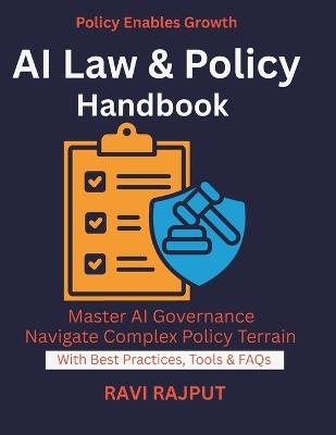 AI Law & Policy Handbook: AI Ethics in Law Global AI Frameworks Responsible AI adoption strategies AI law regulations expert tips Digital transformation AI guide Policy-Driven AI Adoption - Ravi Rajput - cover