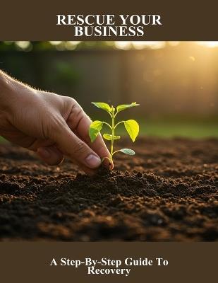 Rescue Your Business: A Step-By-Step Guide To Recovery - Jacob Leito - cover