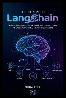 The Complete LangChain Handbook: Master RAG, Agents, Vector Search, and LLM Workflows to Create Advanced AI-Powered Applications - Nora Tech - cover