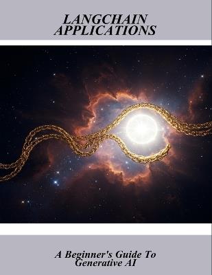 Langchain Applications: A Beginner'S Guide To Generative Ai - Keana Williams - cover