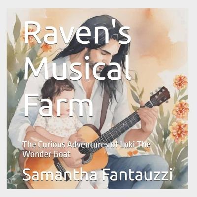 Raven's Musical Farm: The Curious Adventures of Loki The Wonder Goat - Samantha Fantauzzi - cover