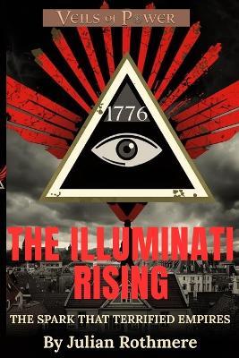 The Illuminati Rising: The Spark That Terrified Empires - Julian Rothmere - cover