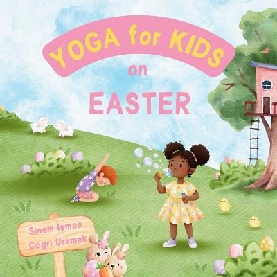 Yoga for Kids on Easter: Easter Themed Kids Friendly Beginner Yoga Poses and Breathing Techniques - An Introduction to Yoga for Kids with Vibrant Illustrations - Cagri Uremek - cover