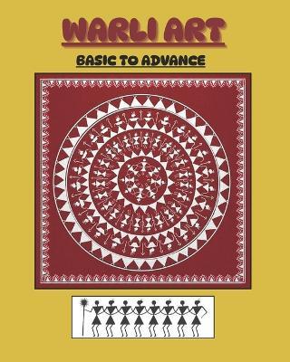 Warli Art: Basic to Advance Warli Tribal Art - Neeta Neelesh Makwana - cover