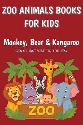 Monkey, Bear & Kangaroo - BEN'S FIRST VISIT TO THE ZOO: ZOO ANIMALS BOOKS FOR KIDS - A heartwarming children's book about the Zoo - Elias Corven - cover