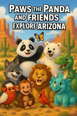 Paws the Panda and Friends: Exploring Arizona - Caleanna Reeve - cover