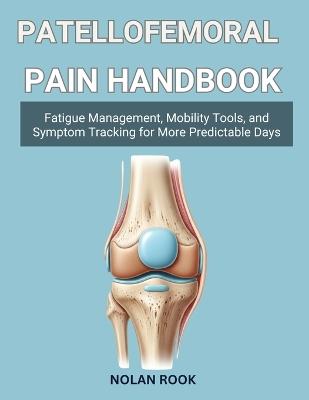 Patellofemoral Pain Handbook: Simple tracking, taping tips, and strength work for happier kneecaps - Nolan Rook - cover